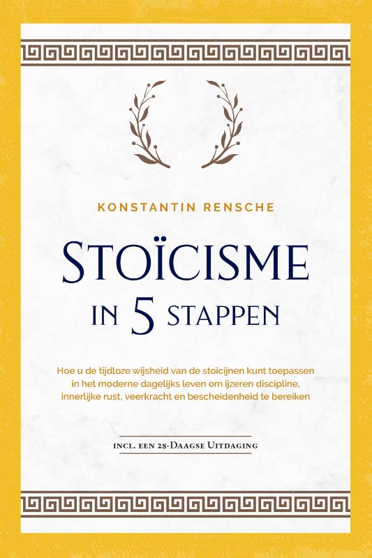 Stoïcisme in 5 stappen: Hoe u de tijdloze wijsheid van de stoïcijnen kunt toepassen in het moderne dagelijks leven om ijzeren discipline, innerlijke rust, veerkracht en bescheidenheid te bereiken | incl. een 28-daagse uitdaging