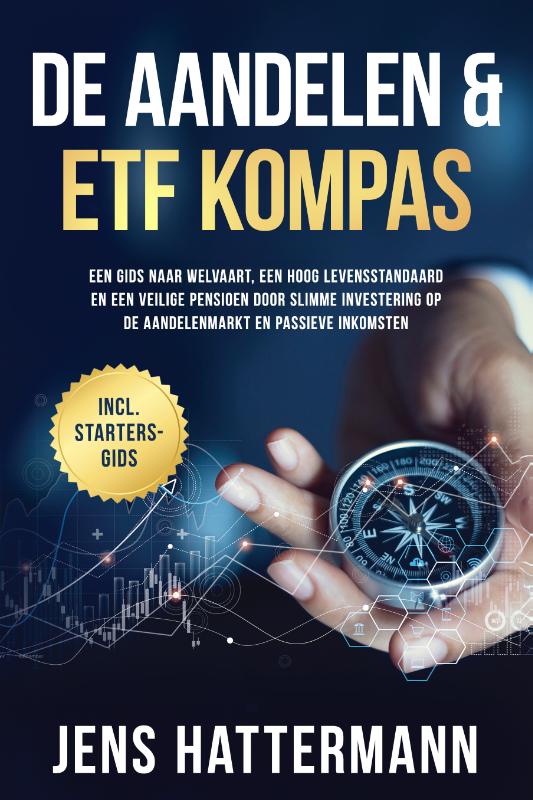 De Aandelen & ETF Kompas: Een gids naar welvaart, een hoog levensstandaard en een veilige pensioen door slimme investering op de aandelenmarkt en passieve inkomsten – inclusief startersgids