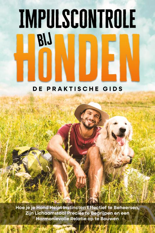 Impulscontrole bij Honden – De Praktische Gids: Hoe je je Hond Helpt Instincten Effectief te Beheersen, Zijn Lichaamstaal Precies te Begrijpen en een Harmonievolle Relatie op te Bouwen