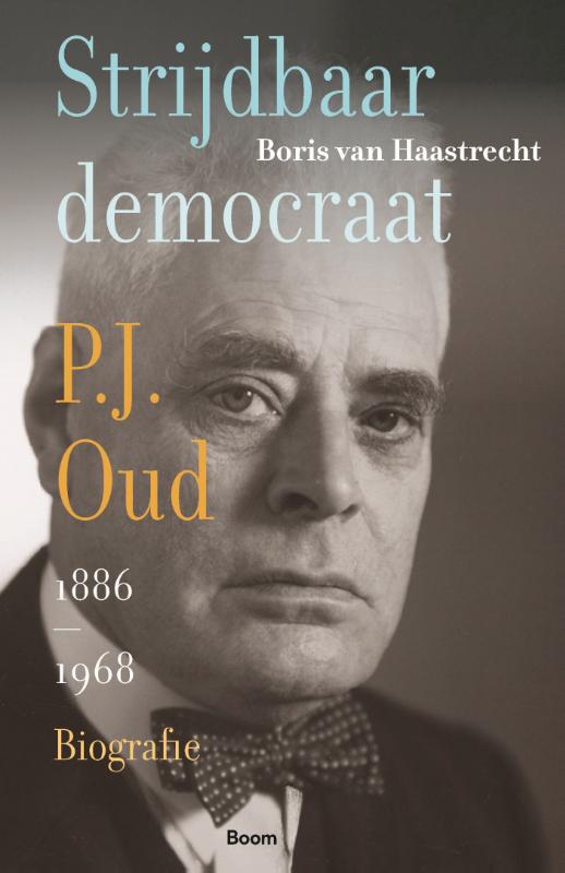 Strijdbaar democraat. Biografie van P.J. Oud