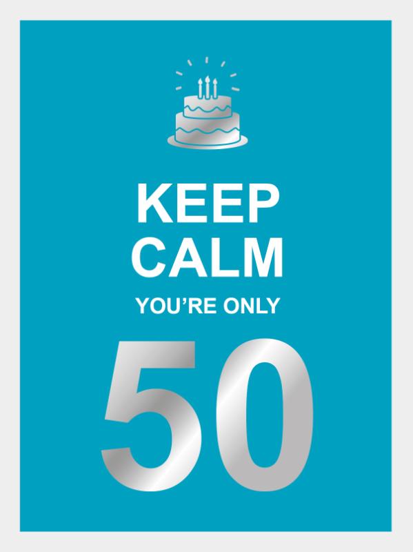 Keep calm you're only 50