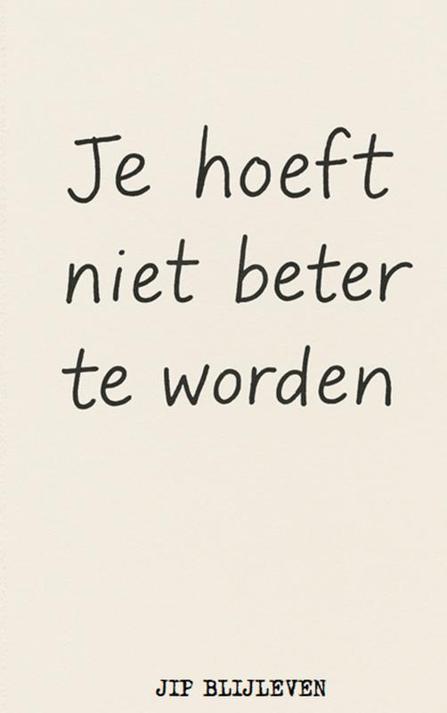 JE HOEFT NIET BETER TE WORDEN