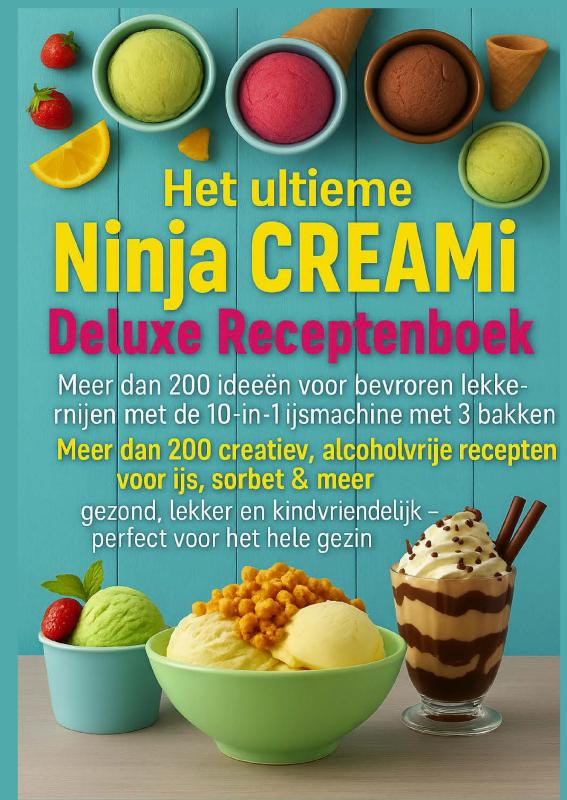 Het ultieme Ninja CREAMi Deluxe Receptenboek – meer dan 200 ideeën voor bevroren lekkernijen met de 10-in-1 ijsmachine met 3 bakken