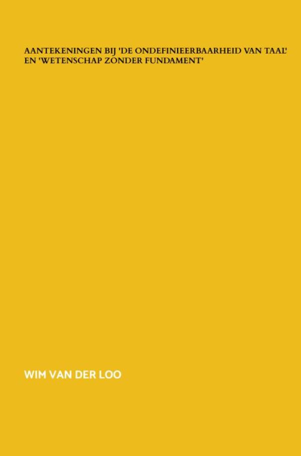 Aantekeningen bij 'De ondefinieerbaarheid van taal' en 'Wetenschap zonder fundament'