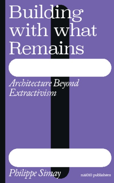 Building with What Remains: Architecture Beyond Extractivism
