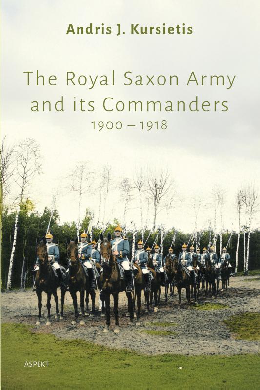 The Royal Saxon Army and its Commanders 1900 – 1918