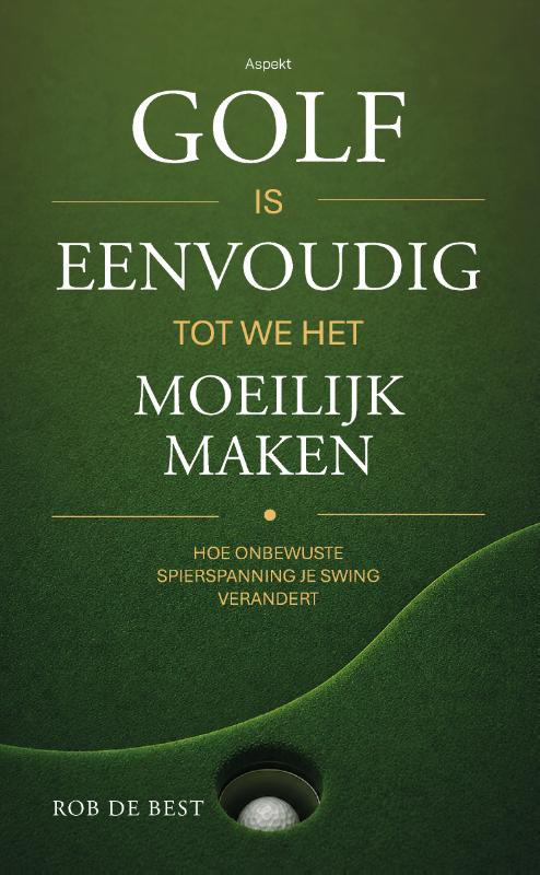 Golf is eenvoudig tot we het moeilijk maken