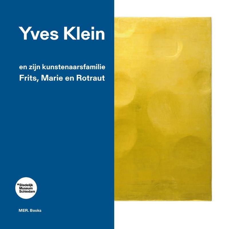 Yves Klein en zijn kunstenaarsfamilie: Frits, Marie en Rotraut